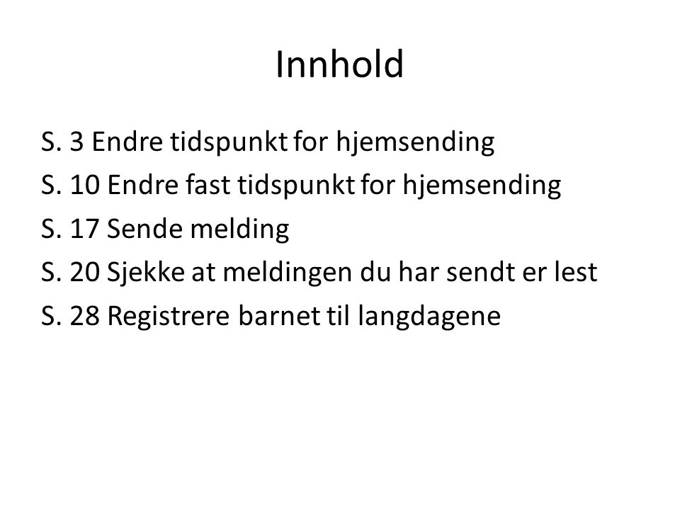Innhold S. 3 Endre tidspunkt for hjemsending S. 10 Endre fast tidspunkt for hjemsending S.