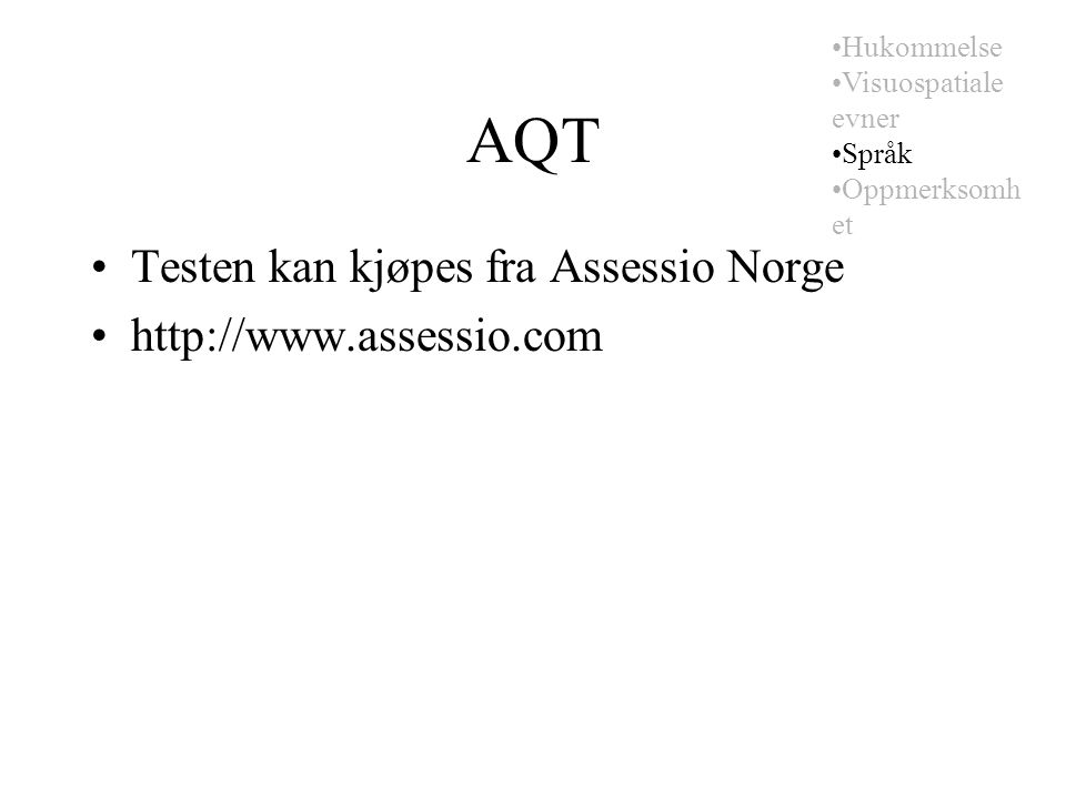 AQT Testen kan kjøpes fra Assessio Norge   Hukommelse Visuospatiale evner Språk Oppmerksomh et