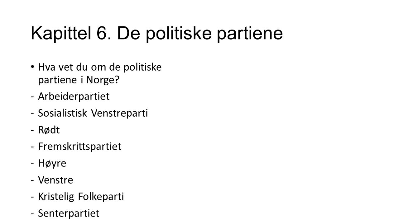 Kapittel 6. De politiske partiene Hva vet du om de politiske partiene i Norge.