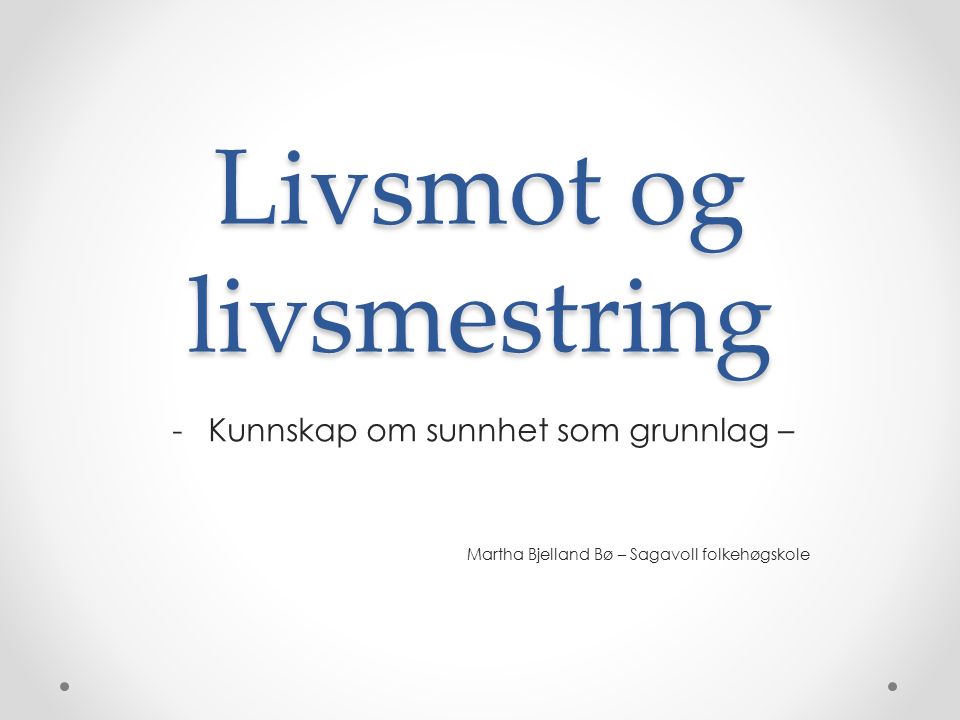 Livsmot og livsmestring -Kunnskap om sunnhet som grunnlag – Martha Bjelland Bø – Sagavoll folkehøgskole