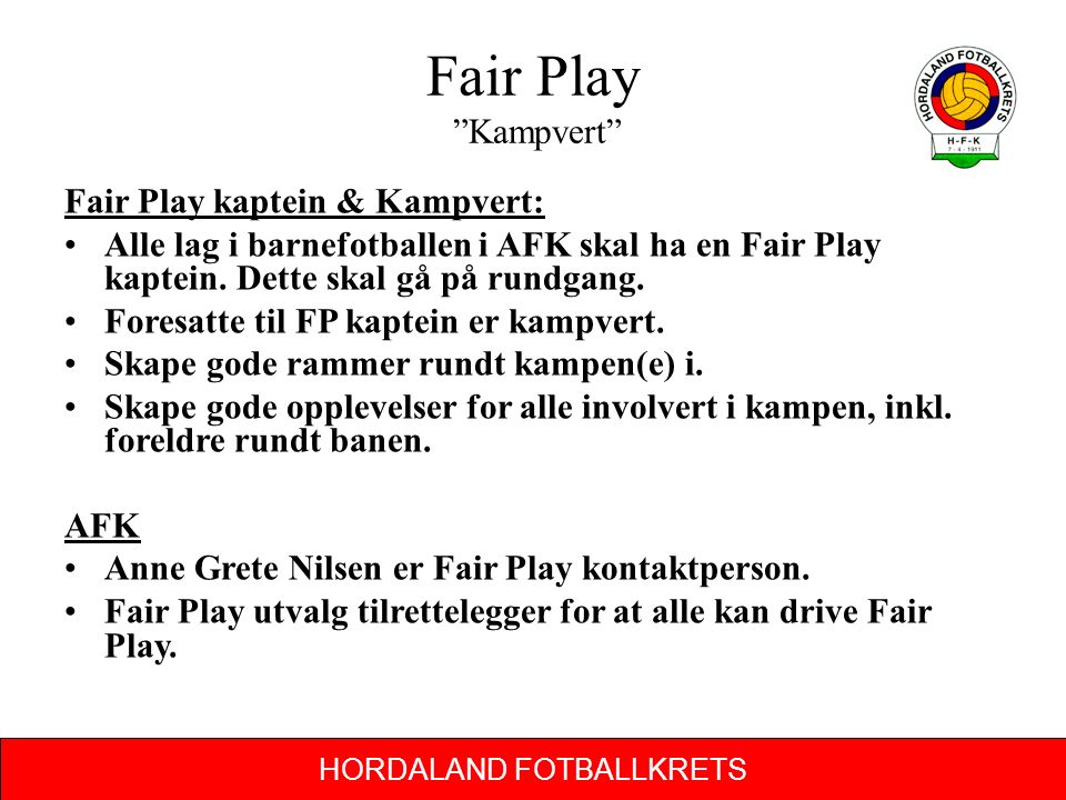 Fair Play Kampvert Fair Play kaptein & Kampvert: Alle lag i barnefotballen i AFK skal ha en Fair Play kaptein.