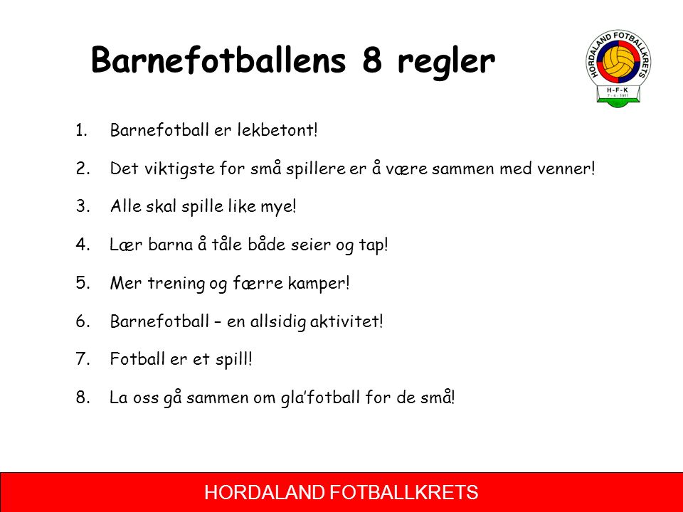 HORDALAND FOTBALLKRETS Barnefotballens 8 regler 1.Barnefotball er lekbetont.