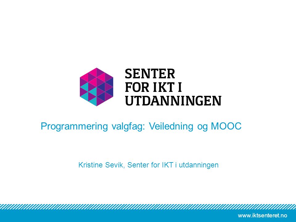 Kristine Sevik, Senter for IKT i utdanningen Programmering valgfag: Veiledning og MOOC