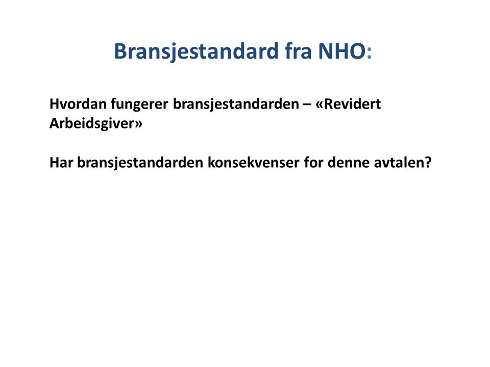 Bransjestandard fra NHO: Hvordan fungerer bransjestandarden – «Revidert Arbeidsgiver» Har bransjestandarden konsekvenser for denne avtalen
