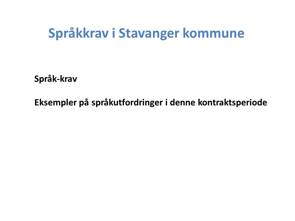 Språk-krav Eksempler på språkutfordringer i denne kontraktsperiode Språkkrav i Stavanger kommune