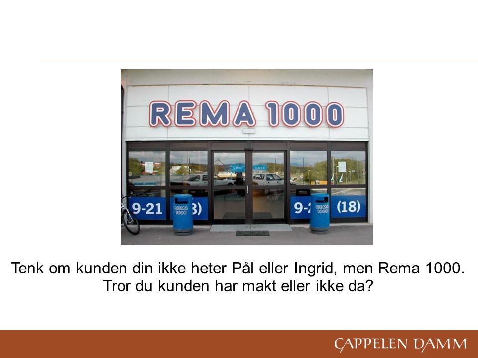 Tenk om kunden din ikke heter Pål eller Ingrid, men Rema 1000.