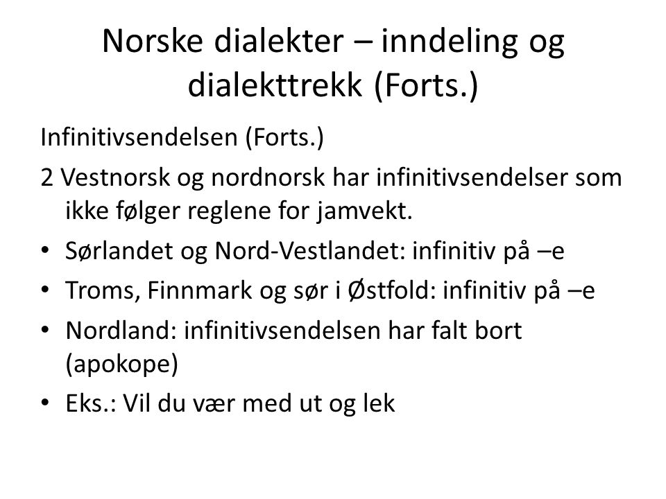 Norske dialekter – inndeling og dialekttrekk (Forts.) Infinitivsendelsen (Forts.) 2 Vestnorsk og nordnorsk har infinitivsendelser som ikke følger reglene for jamvekt.