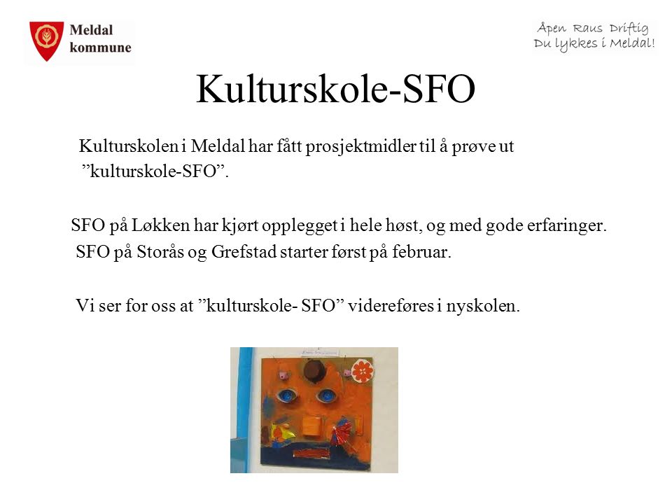Kulturskole-SFO Kulturskolen i Meldal har fått prosjektmidler til å prøve ut kulturskole-SFO .