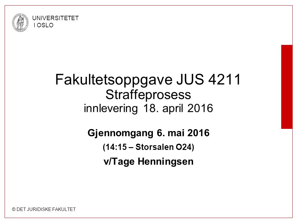 © DET JURIDISKE FAKULTET UNIVERSITETET I OSLO Fakultetsoppgave JUS 4211 Straffeprosess innlevering 18.
