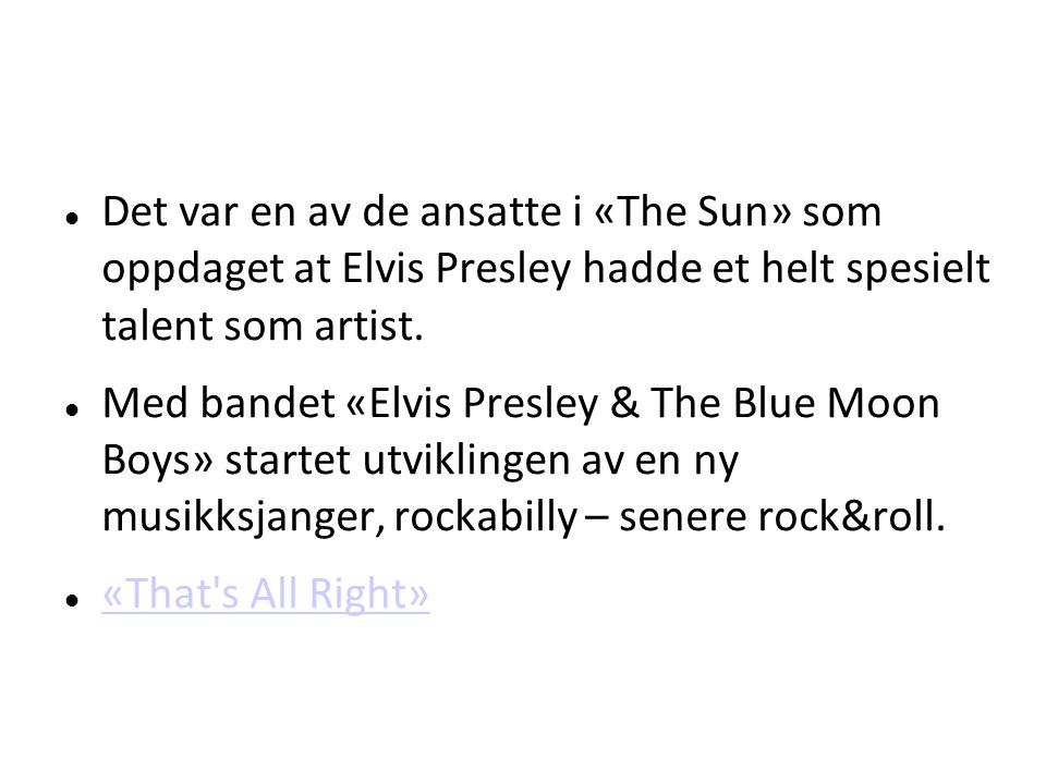 Det var en av de ansatte i «The Sun» som oppdaget at Elvis Presley hadde et helt spesielt talent som artist.