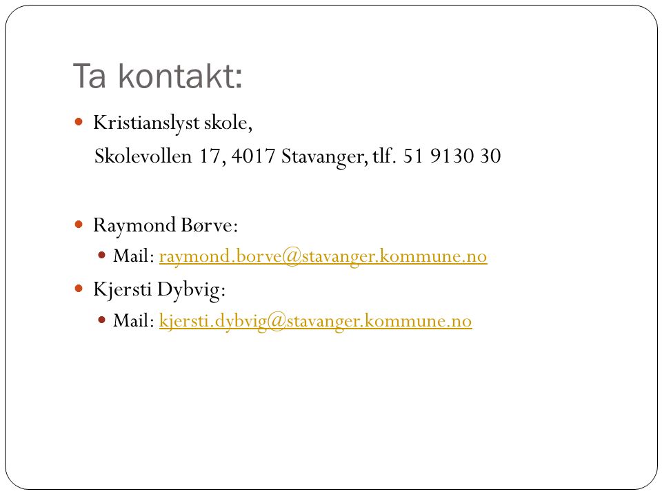 Ta kontakt: Kristianslyst skole, Skolevollen 17, 4017 Stavanger, tlf.