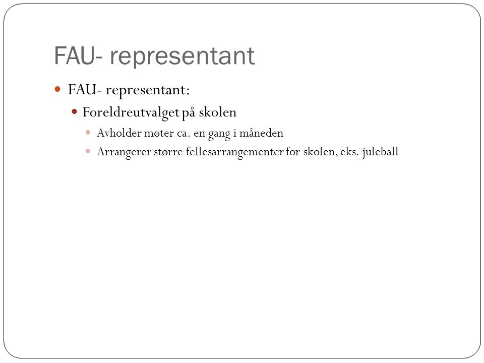 FAU- representant FAU- representant: Foreldreutvalget på skolen Avholder møter ca.