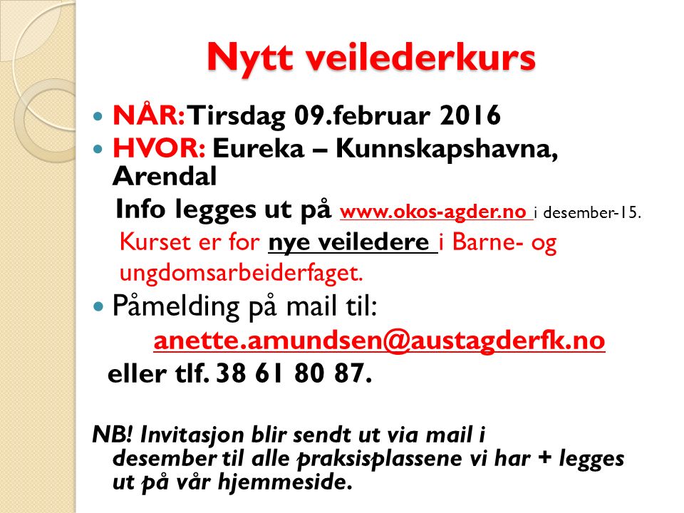 Nytt veilederkurs Nytt veilederkurs NÅR: Tirsdag 09.februar 2016 HVOR: Eureka – Kunnskapshavna, Arendal Info legges ut på   i desember-15.