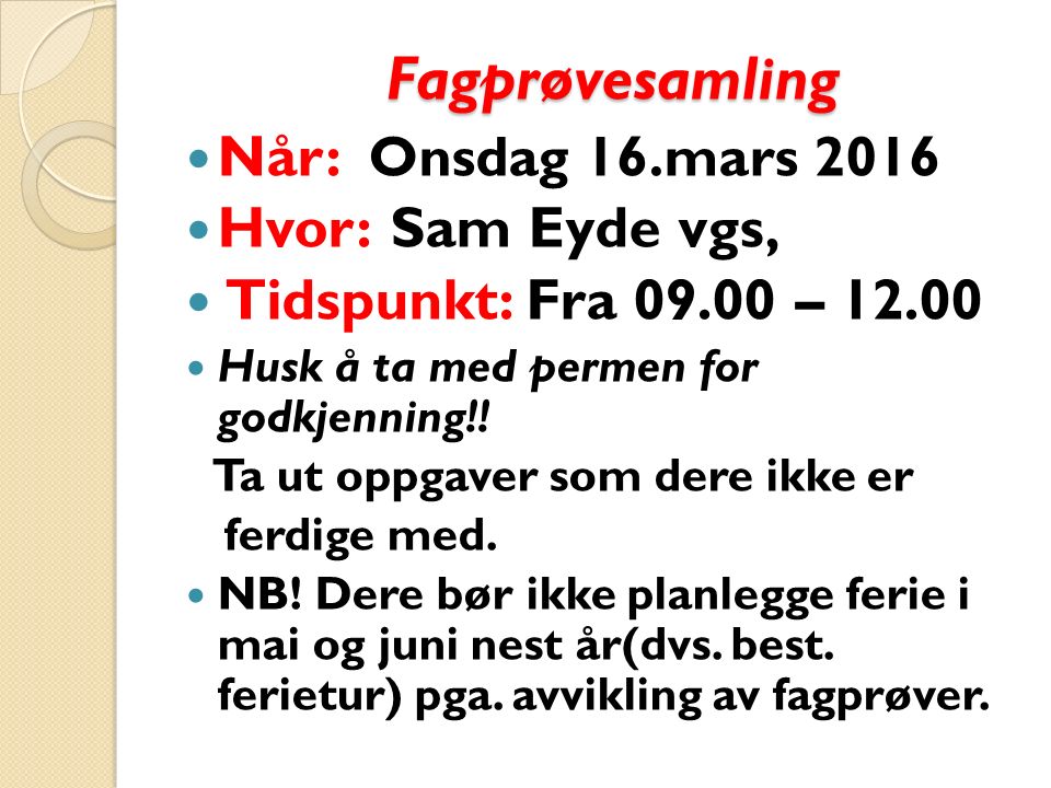 Fagprøvesamling Når: Onsdag 16.mars 2016 Hvor: Sam Eyde vgs, Tidspunkt: Fra – Husk å ta med permen for godkjenning!.