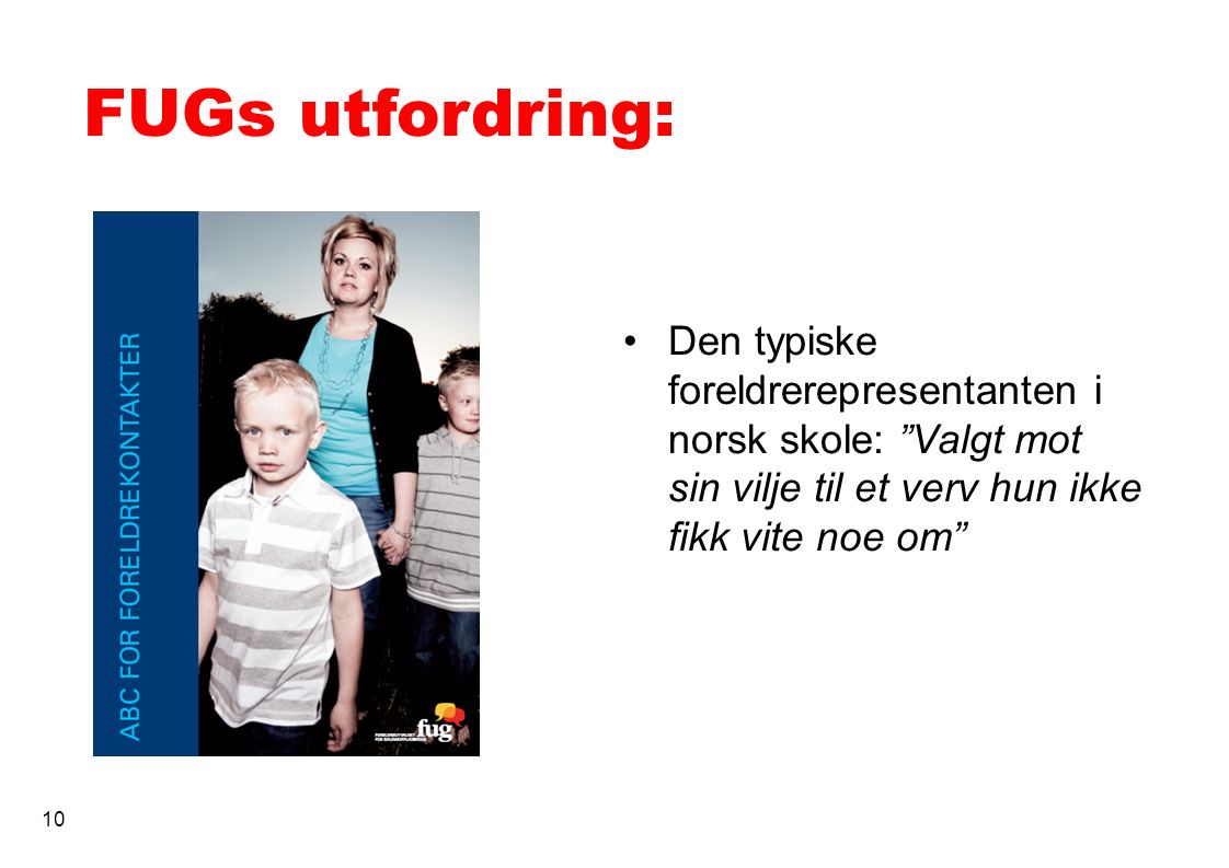 FUGs utfordring: Den typiske foreldrerepresentanten i norsk skole: Valgt mot sin vilje til et verv hun ikke fikk vite noe om 10
