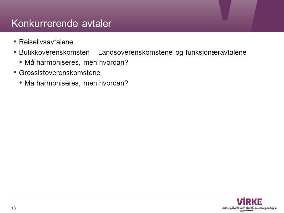 Konkurrerende avtaler Reiselivsavtalene Butikkoverenskomsten – Landsoverenskomstene og funksjonæravtalene Må harmoniseres, men hvordan.
