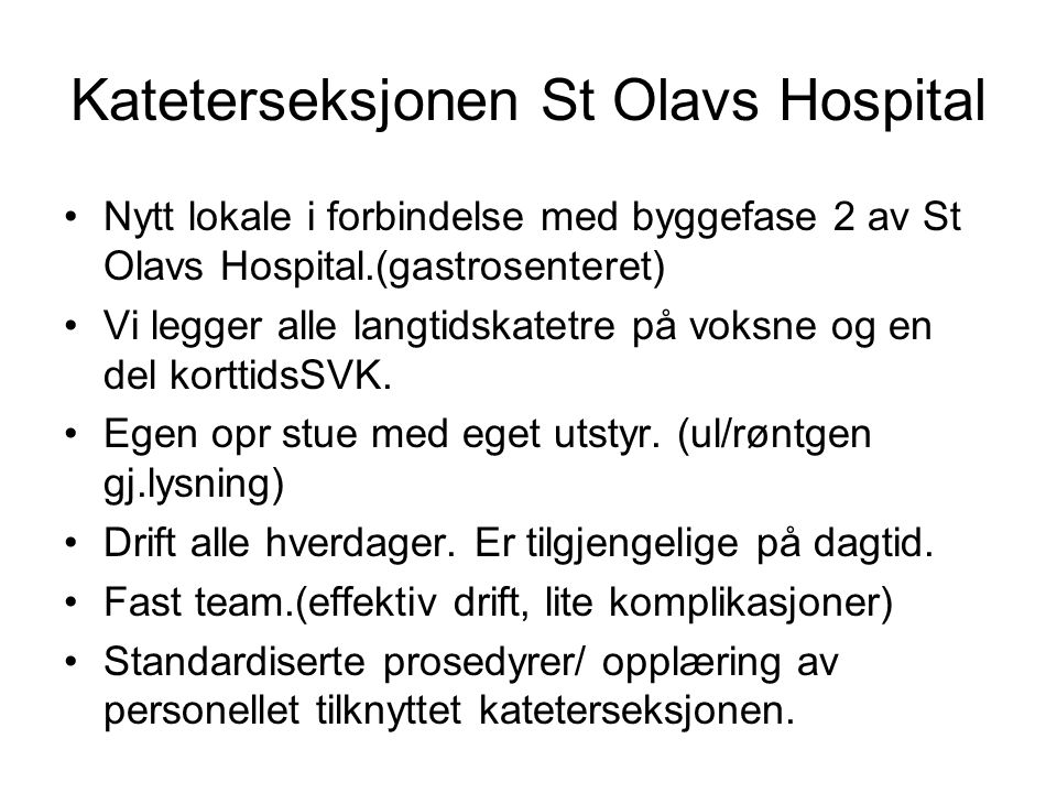 Kateterseksjonen St Olavs Hospital Nytt lokale i forbindelse med byggefase 2 av St Olavs Hospital.(gastrosenteret) Vi legger alle langtidskatetre på voksne og en del korttidsSVK.