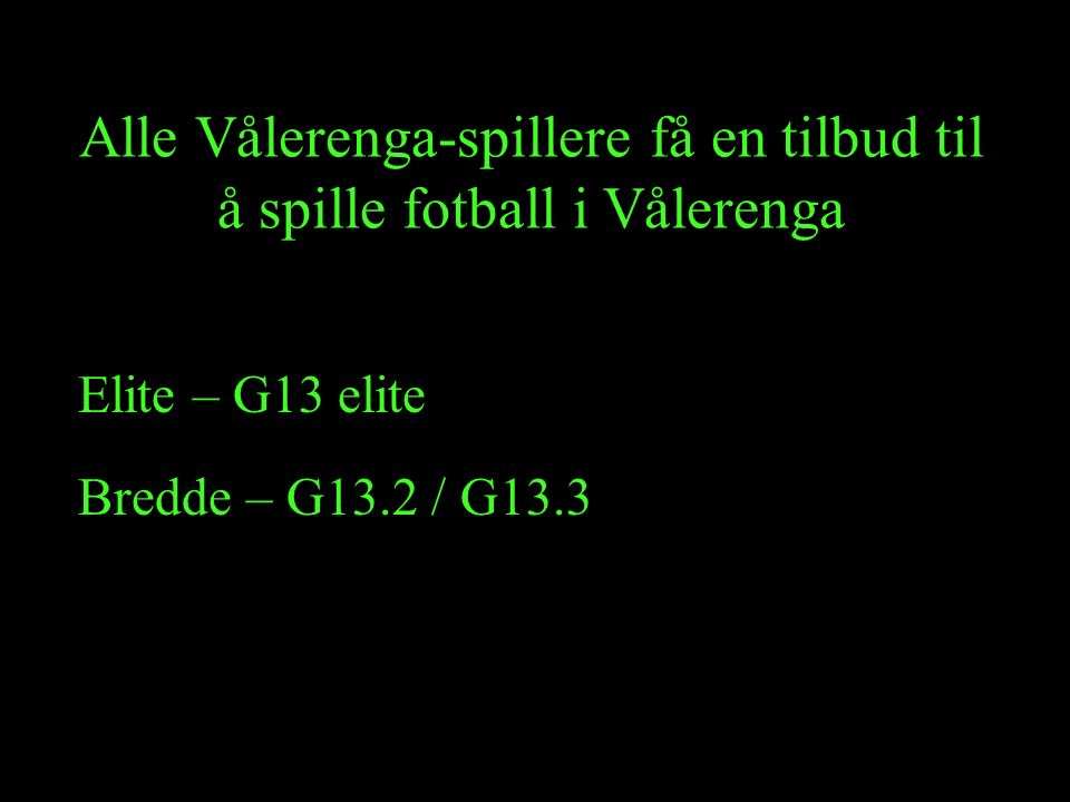 Alle Vålerenga-spillere få en tilbud til å spille fotball i Vålerenga Elite – G13 elite Bredde – G13.2 / G13.3