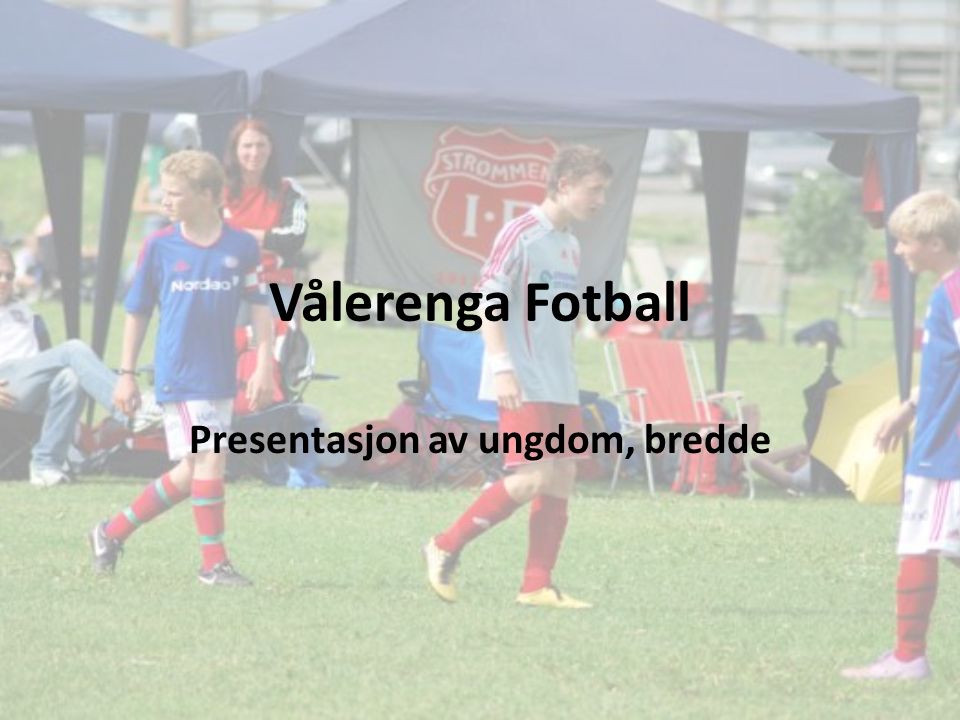 Vålerenga Fotball Presentasjon av ungdom, bredde