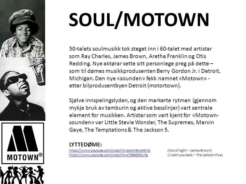 SOUL/MOTOWN 50-talets soulmusikk tok steget inn i 60-talet med artistar som Ray Charles, James Brown, Aretha Franklin og Otis Redding.