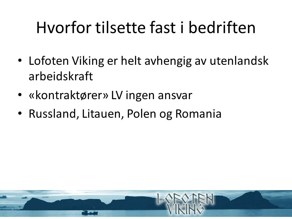 Hvorfor tilsette fast i bedriften Lofoten Viking er helt avhengig av utenlandsk arbeidskraft «kontraktører» LV ingen ansvar Russland, Litauen, Polen og Romania