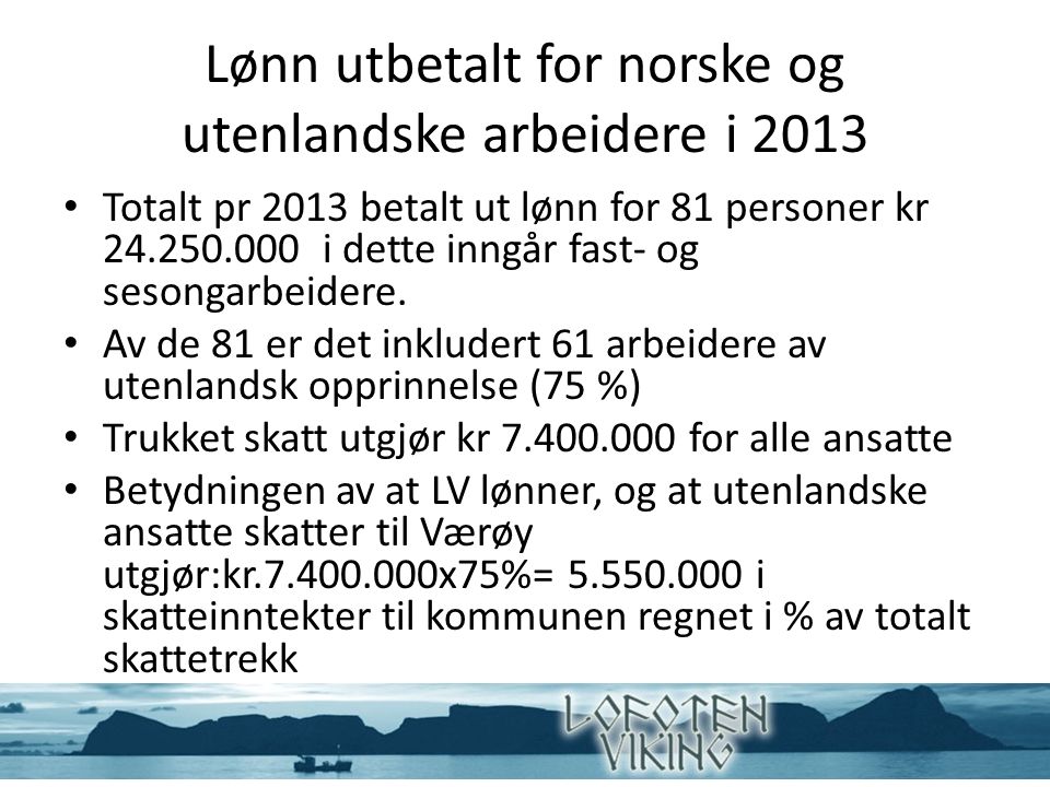 Lønn utbetalt for norske og utenlandske arbeidere i 2013 Totalt pr 2013 betalt ut lønn for 81 personer kr i dette inngår fast- og sesongarbeidere.