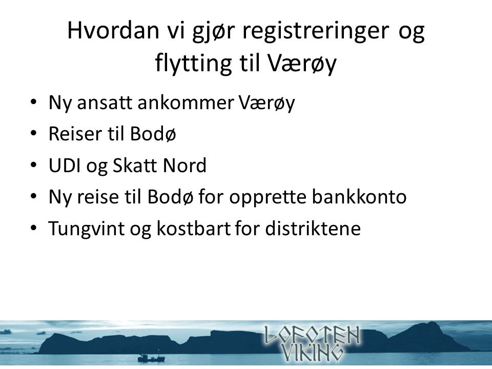 Hvordan vi gjør registreringer og flytting til Værøy Ny ansatt ankommer Værøy Reiser til Bodø UDI og Skatt Nord Ny reise til Bodø for opprette bankkonto Tungvint og kostbart for distriktene