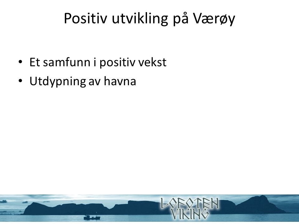Positiv utvikling på Værøy Et samfunn i positiv vekst Utdypning av havna