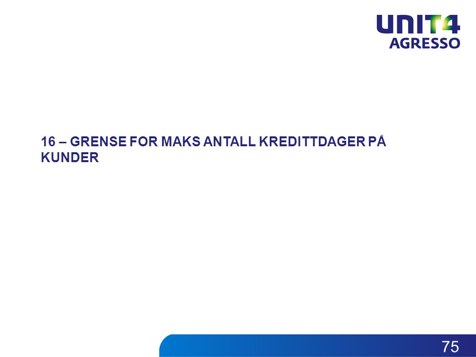 16 – GRENSE FOR MAKS ANTALL KREDITTDAGER PÅ KUNDER 75