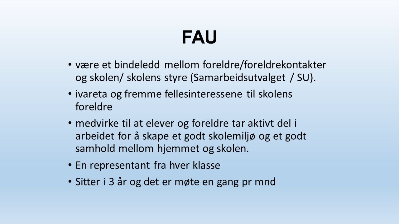 FAU være et bindeledd mellom foreldre/foreldrekontakter og skolen/ skolens styre (Samarbeidsutvalget / SU).
