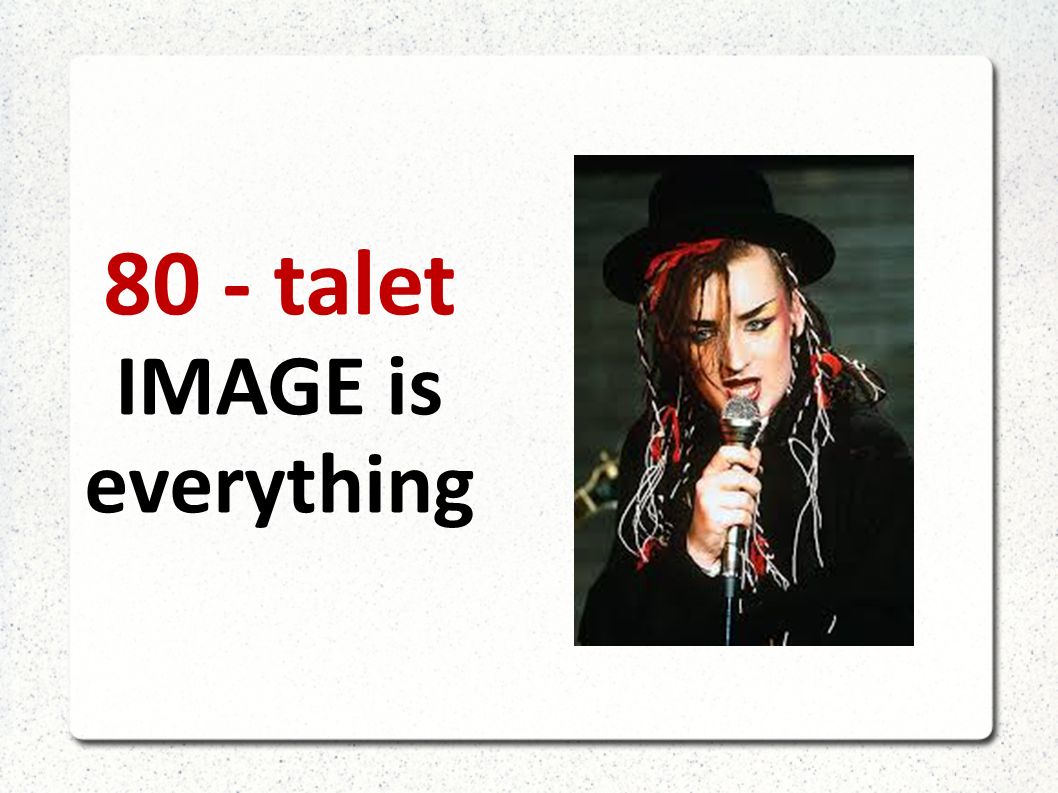 80 - talet IMAGE is everything