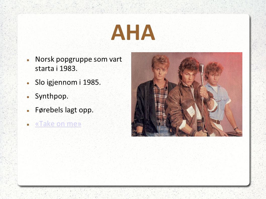 AHA Norsk popgruppe som vart starta i Slo igjennom i