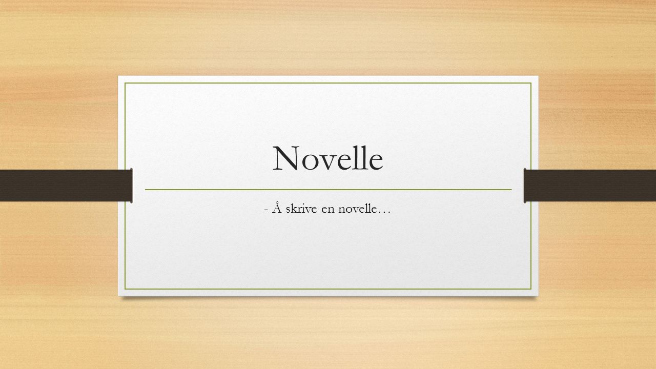 Novelle - Å skrive en novelle…