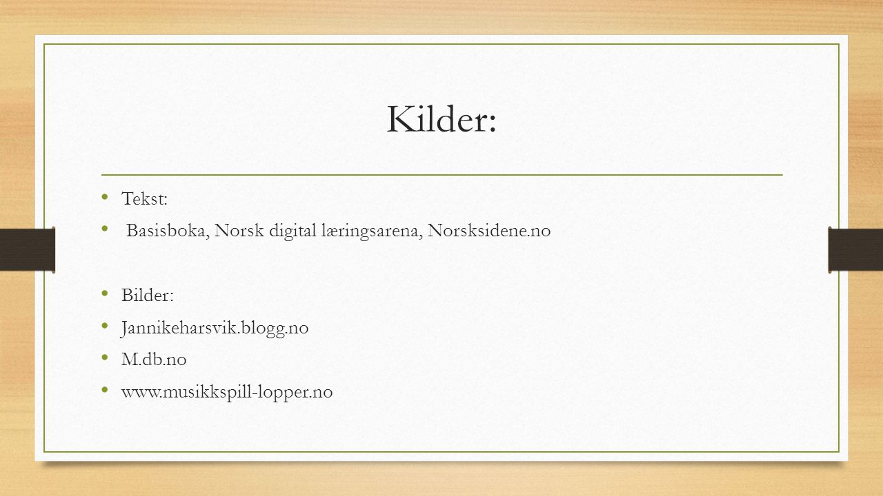 Kilder: Tekst: Basisboka, Norsk digital læringsarena, Norsksidene.no Bilder: Jannikeharsvik.blogg.no M.db.no