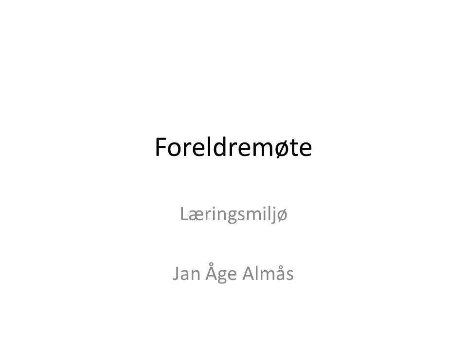 Foreldremøte Læringsmiljø Jan Åge Almås
