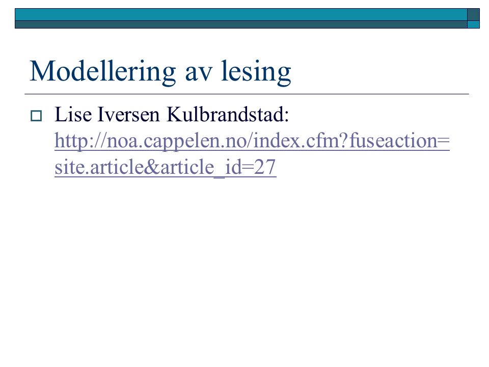 Modellering av lesing  Lise Iversen Kulbrandstad:   fuseaction= site.article&article_id=27   fuseaction= site.article&article_id=27