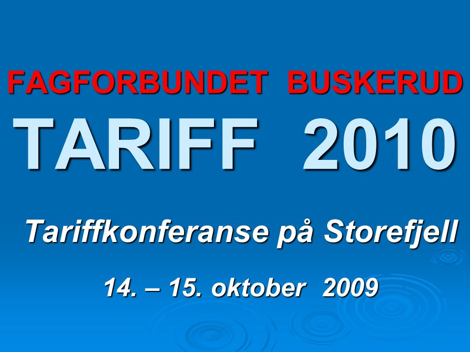 FAGFORBUNDET BUSKERUD TARIFF 2010 Tariffkonferanse på Storefjell 14. – 15. oktober 2009