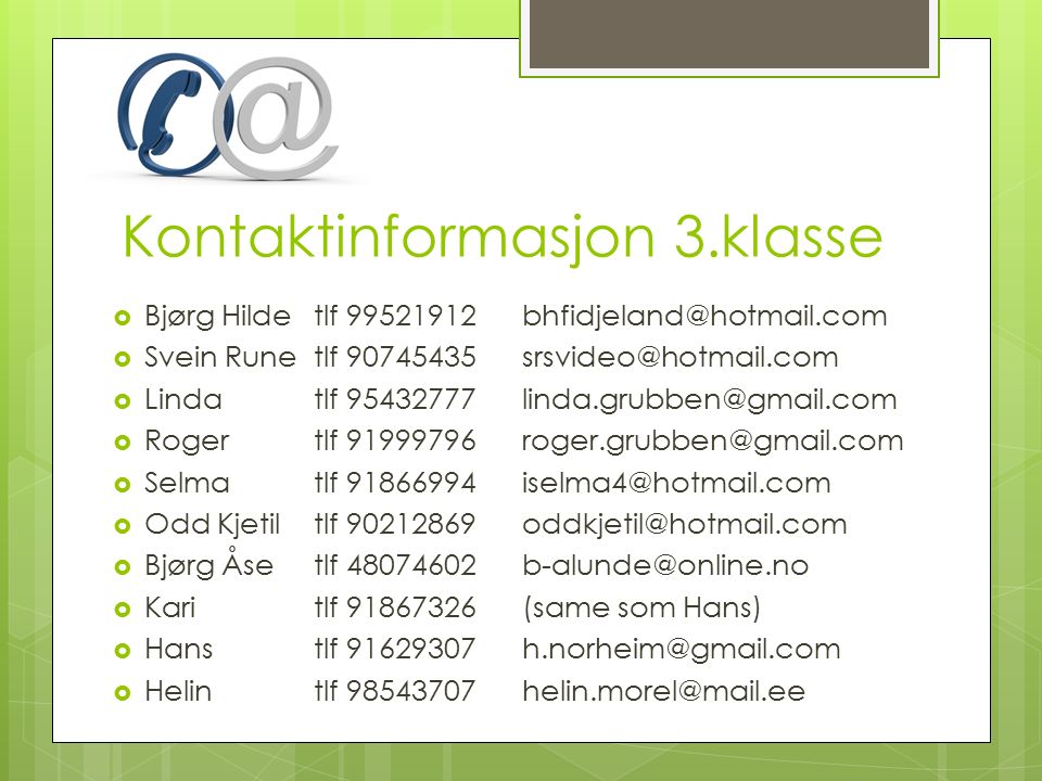 Kontaktinformasjon 3.klasse  Bjørg Hildetlf  Svein Runetlf  Lindatlf  Rogertlf  Selmatlf  Odd Kjetiltlf  Bjørg Åsetlf  Karitlf (same som Hans)  Hanstlf  Helintlf