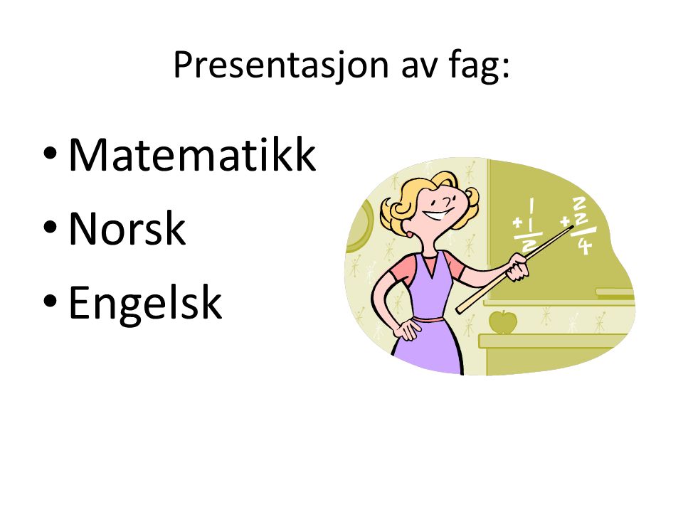 Presentasjon av fag: Matematikk Norsk Engelsk