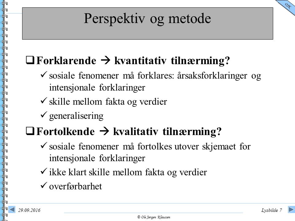 © Ole Jørgen Klaussen OJK Lysbilde 7 Perspektiv og metode  Forklarende  kvantitativ tilnærming.