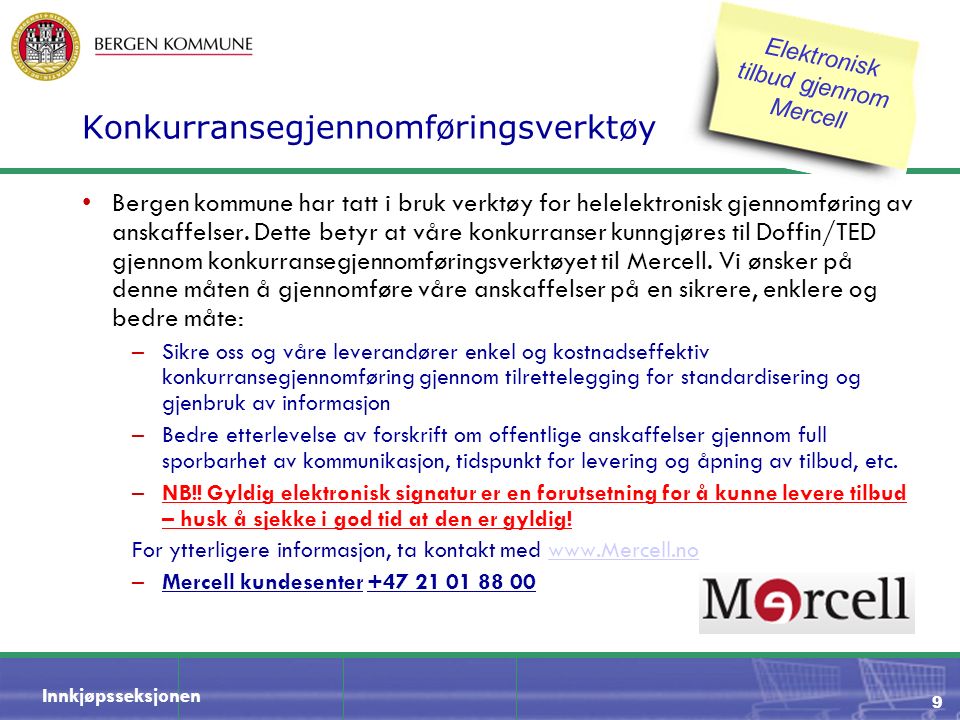 Innkjøpsseksjonen 9 Konkurransegjennomføringsverktøy Bergen kommune har tatt i bruk verktøy for helelektronisk gjennomføring av anskaffelser.
