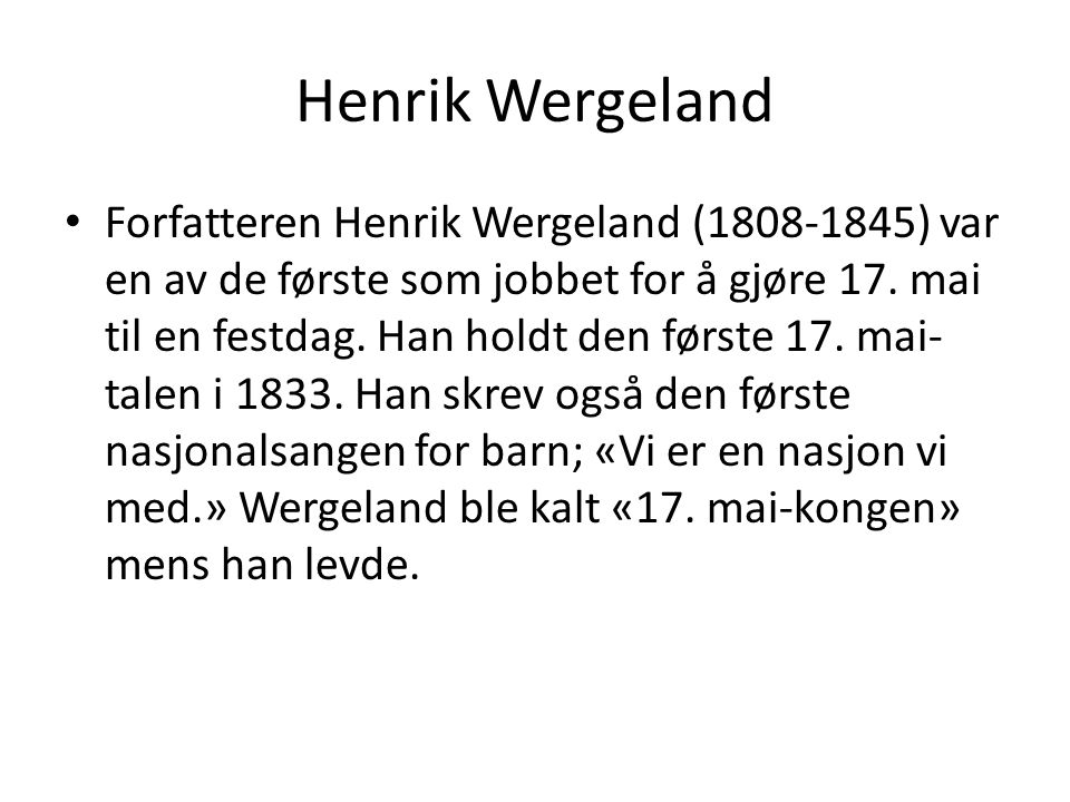 Henrik Wergeland Forfatteren Henrik Wergeland ( ) var en av de første som jobbet for å gjøre 17.