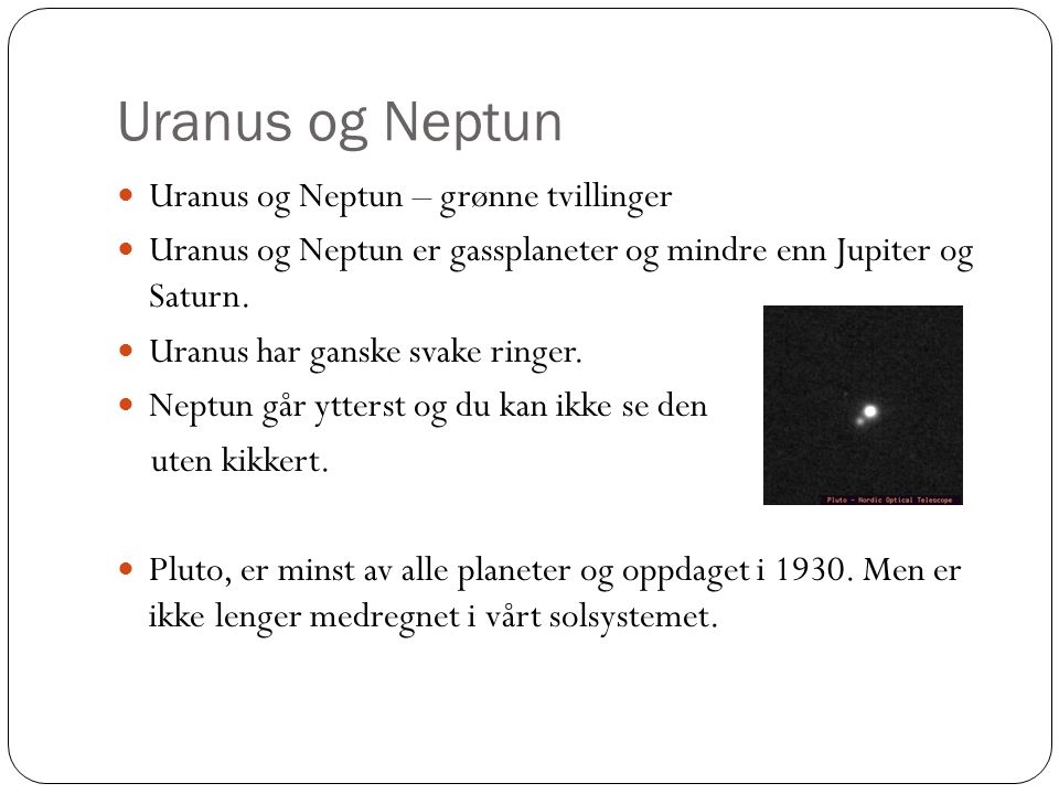 Uranus og Neptun Uranus og Neptun – grønne tvillinger Uranus og Neptun er gassplaneter og mindre enn Jupiter og Saturn.