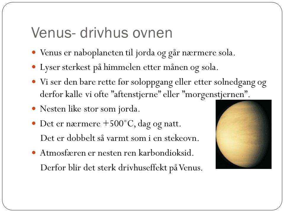 Venus- drivhus ovnen Venus er naboplaneten til jorda og går nærmere sola.