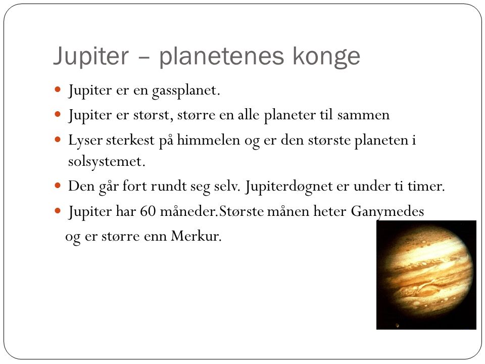 Jupiter – planetenes konge Jupiter er en gassplanet.