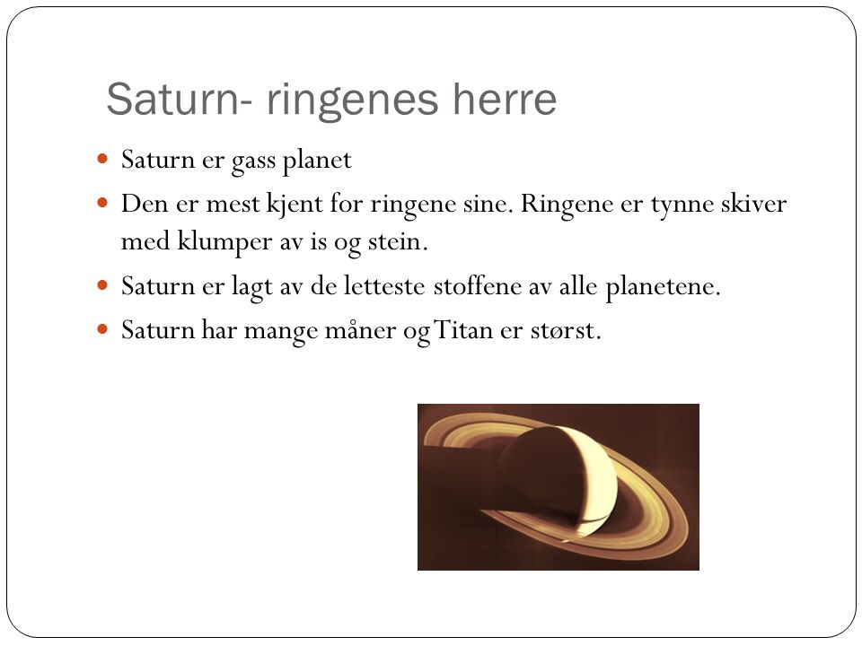 Saturn- ringenes herre Saturn er gass planet Den er mest kjent for ringene sine.