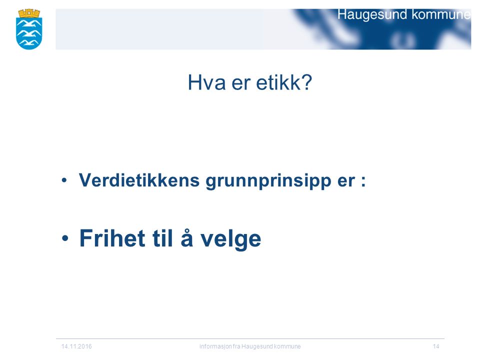 informasjon fra Haugesund kommune14 Hva er etikk.