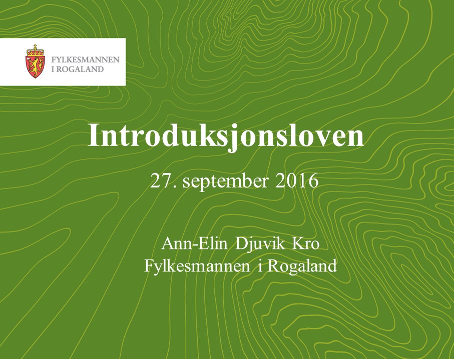 1 Introduksjonsloven 27. september 2016 Ann-Elin Djuvik Kro Fylkesmannen i Rogaland