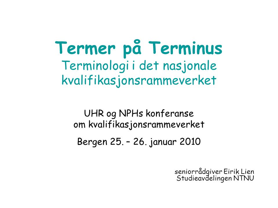 Termer på Terminus Terminologi i det nasjonale kvalifikasjonsrammeverket UHR og NPHs konferanse om kvalifikasjonsrammeverket Bergen 25.