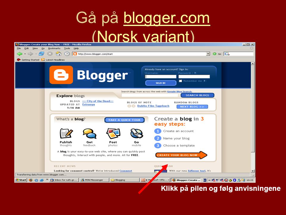 Gå på blogger.com (Norsk variant)blogger.comNorsk variant Klikk på pilen og følg anvisningene